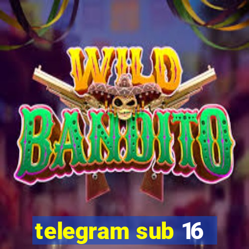 telegram sub 16